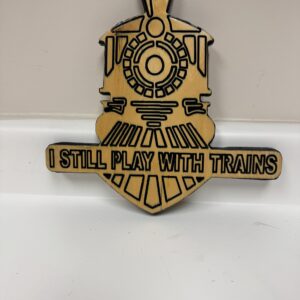 I Still Play With Trains – Handmade Wooden Train Enthusiast Sign